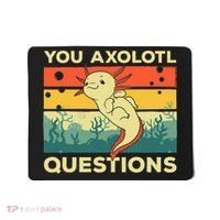 You Axolotl Questions Art For Axolotl Lover Mousepad thumb 0