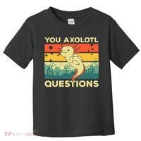 You Axolotl Questions Art For Axolotl Lover Toddler T-Shirt thumb 0