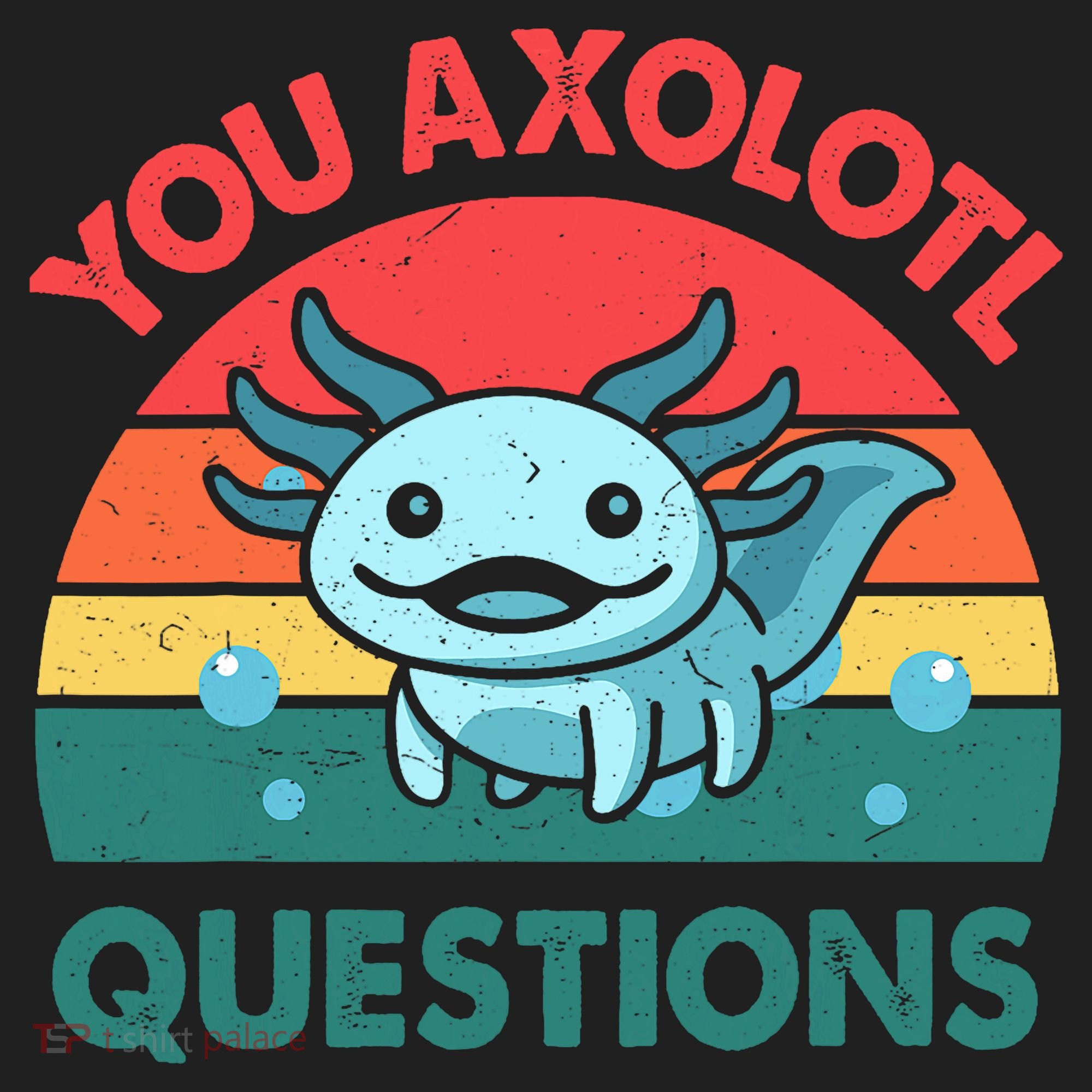 You Axolotl Questions Cute Costume  Women's Sweatshirt