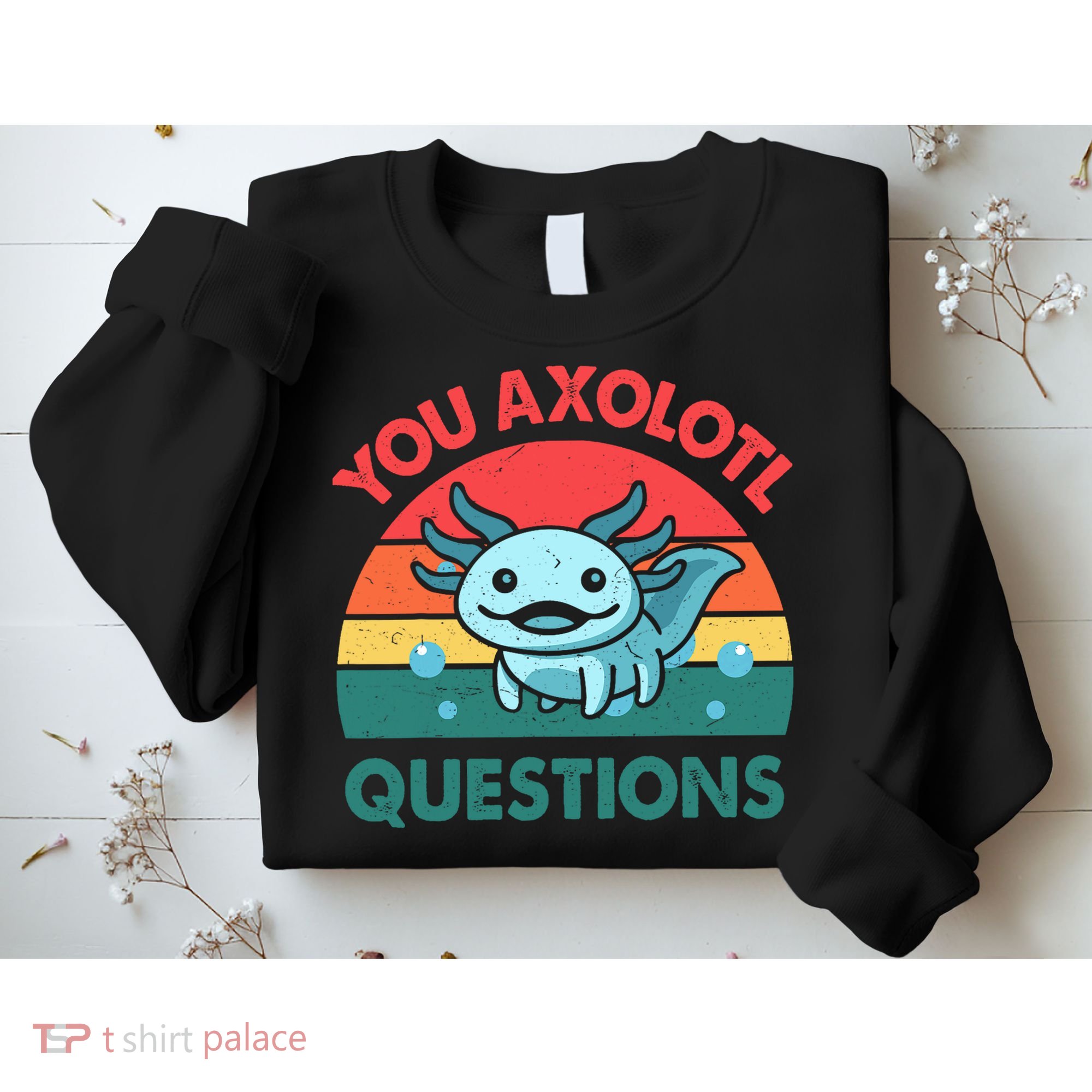 You Axolotl Questions Cute Costume  Sweatshirt