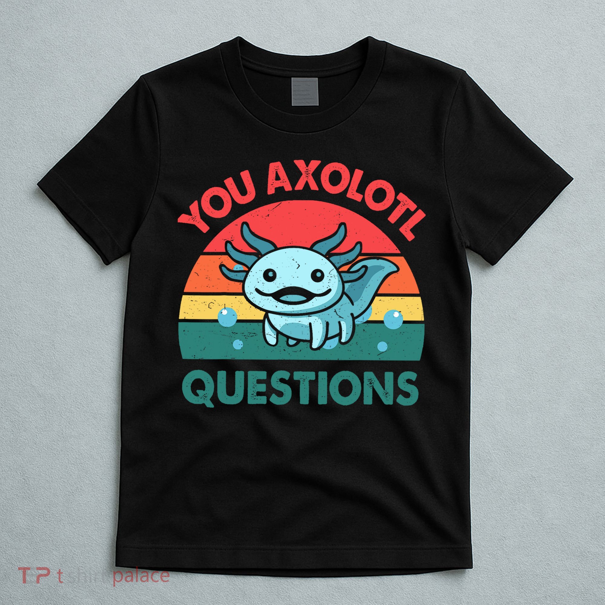 You Axolotl Questions Cute Costume  T-Shirt