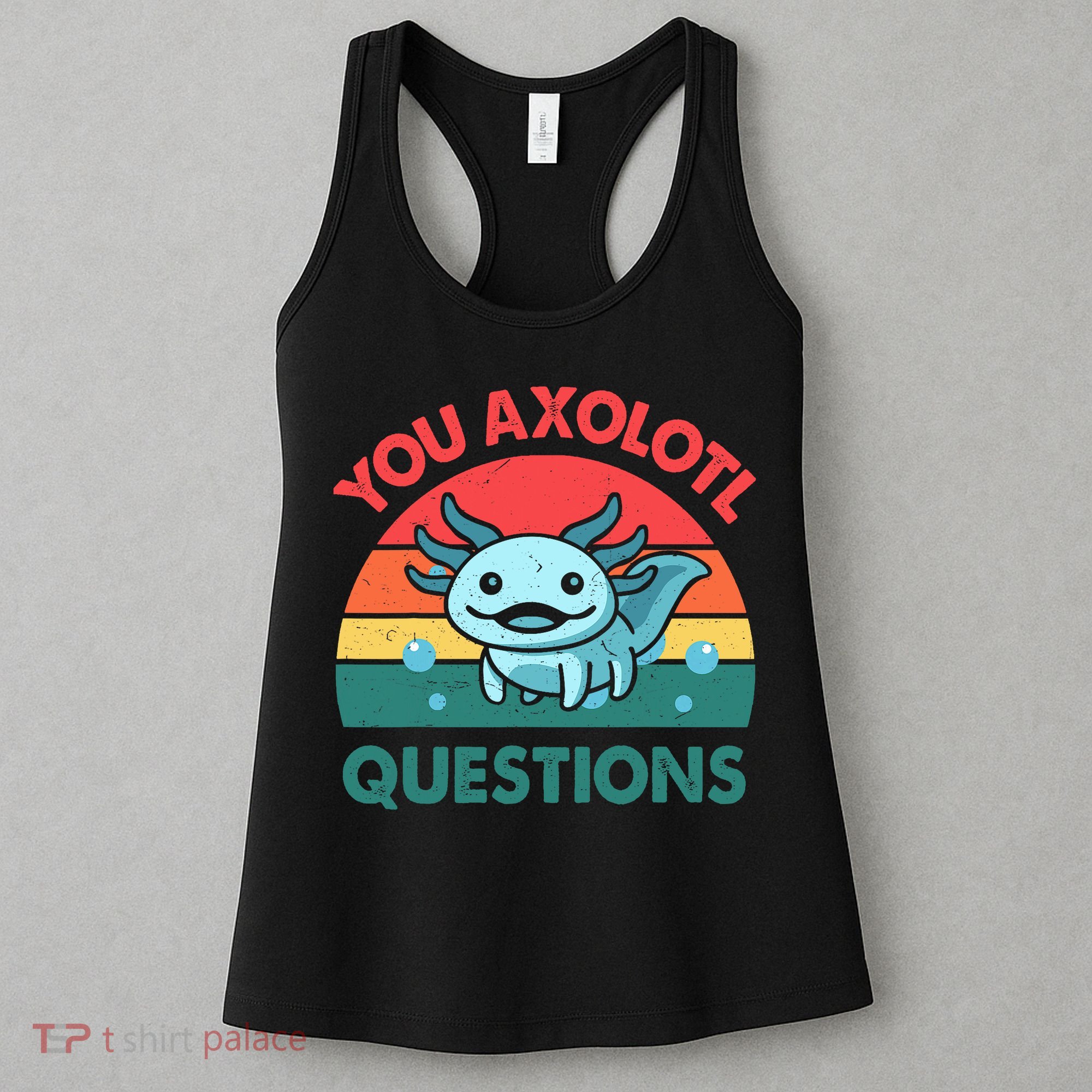 You Axolotl Questions Cute Costume  Women's Tank Top