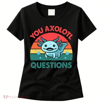 You Axolotl Questions Cute Costume  Women's T-Shirt
