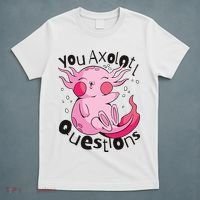 You Axolotl Questions Funny T-Shirt thumb 5