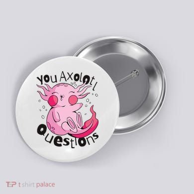 You Axolotl Questions Funny Button