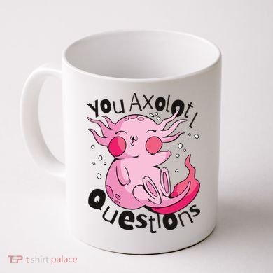 You Axolotl Questions Funny Coffee Mug