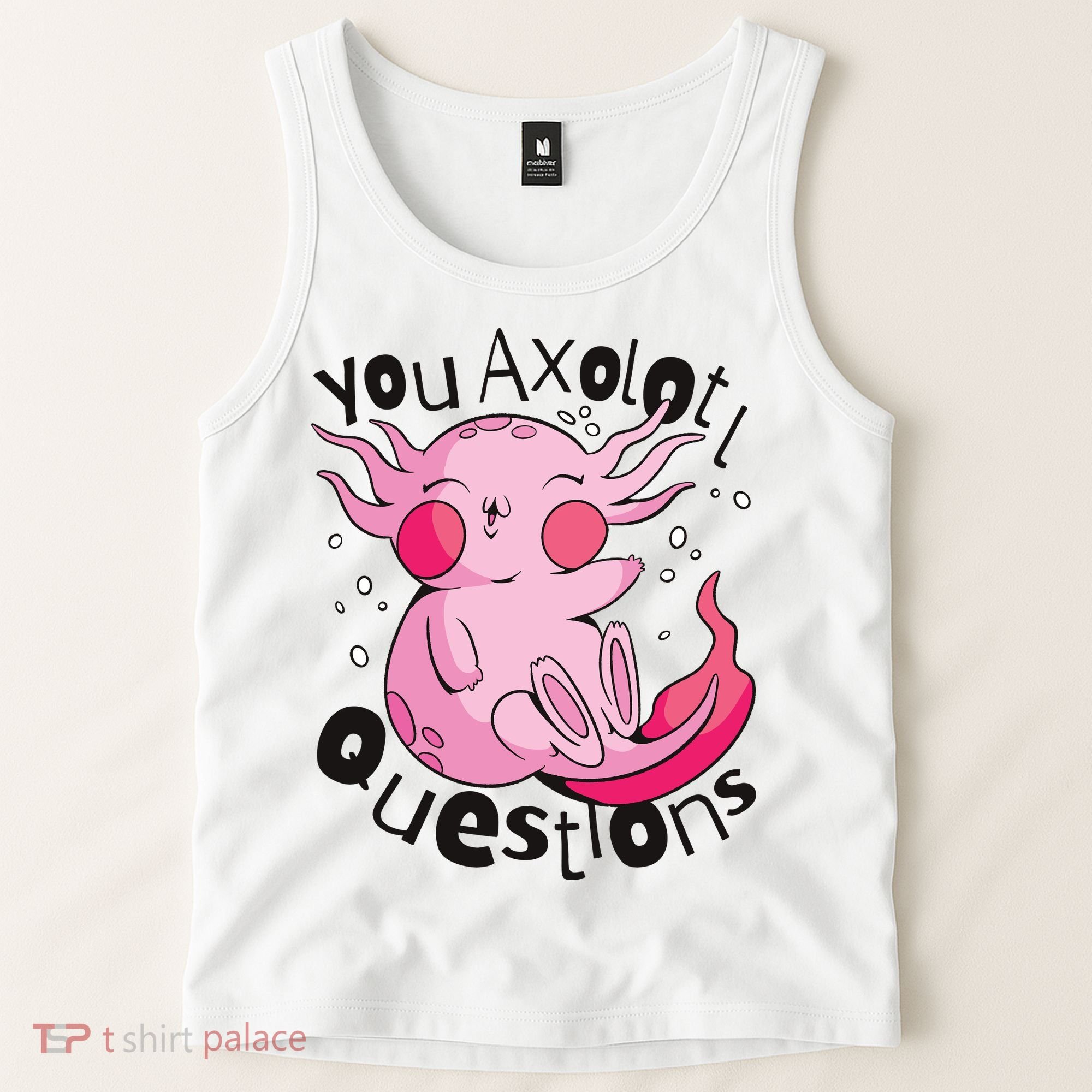 You Axolotl Questions Funny Tank Top