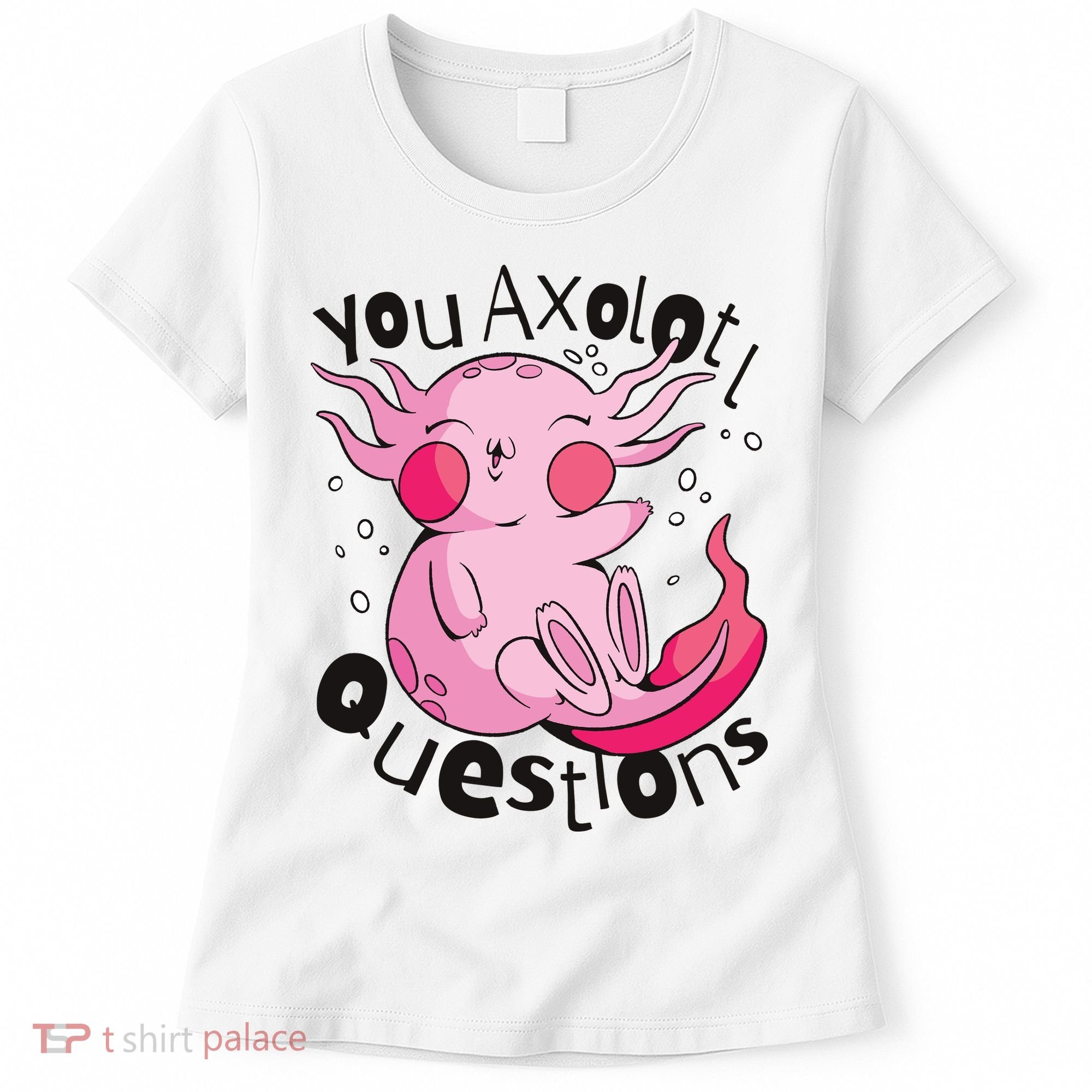 You Axolotl Questions Funny Women's T-Shirt