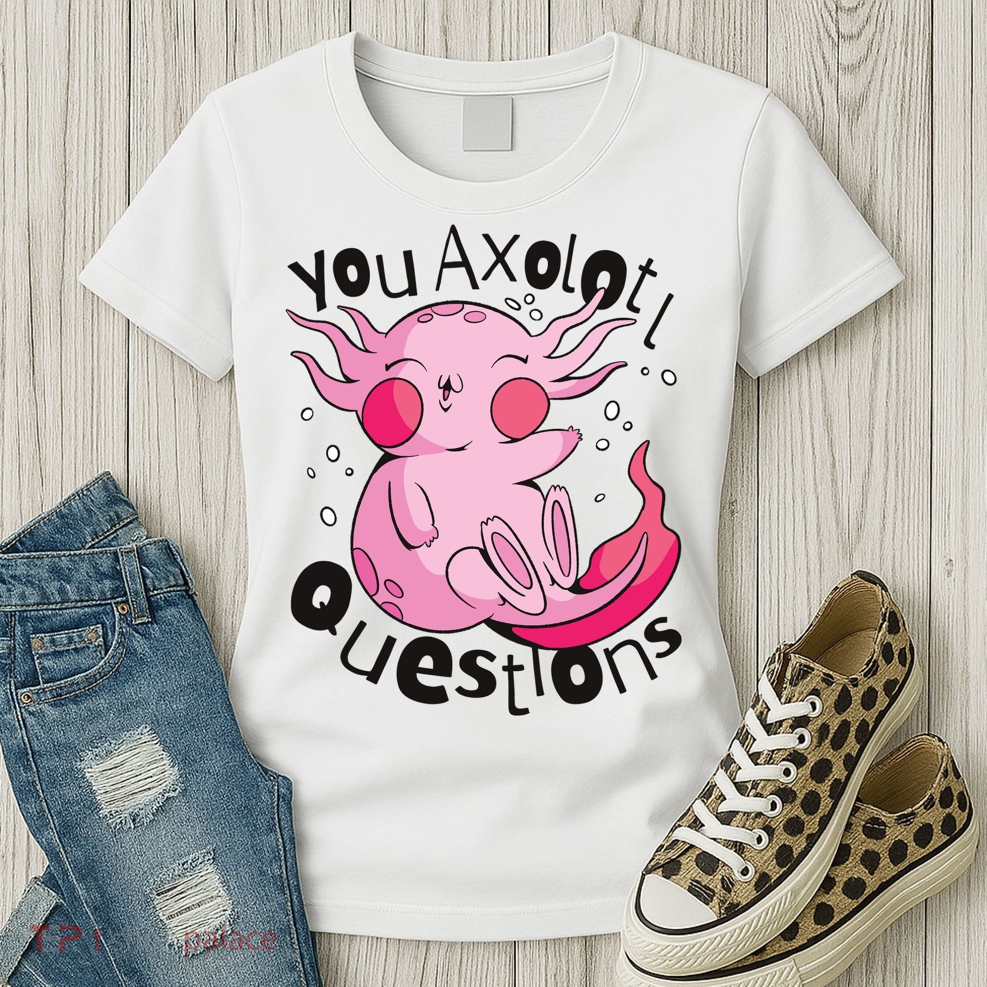 You Axolotl Questions Funny Women's T-Shirt