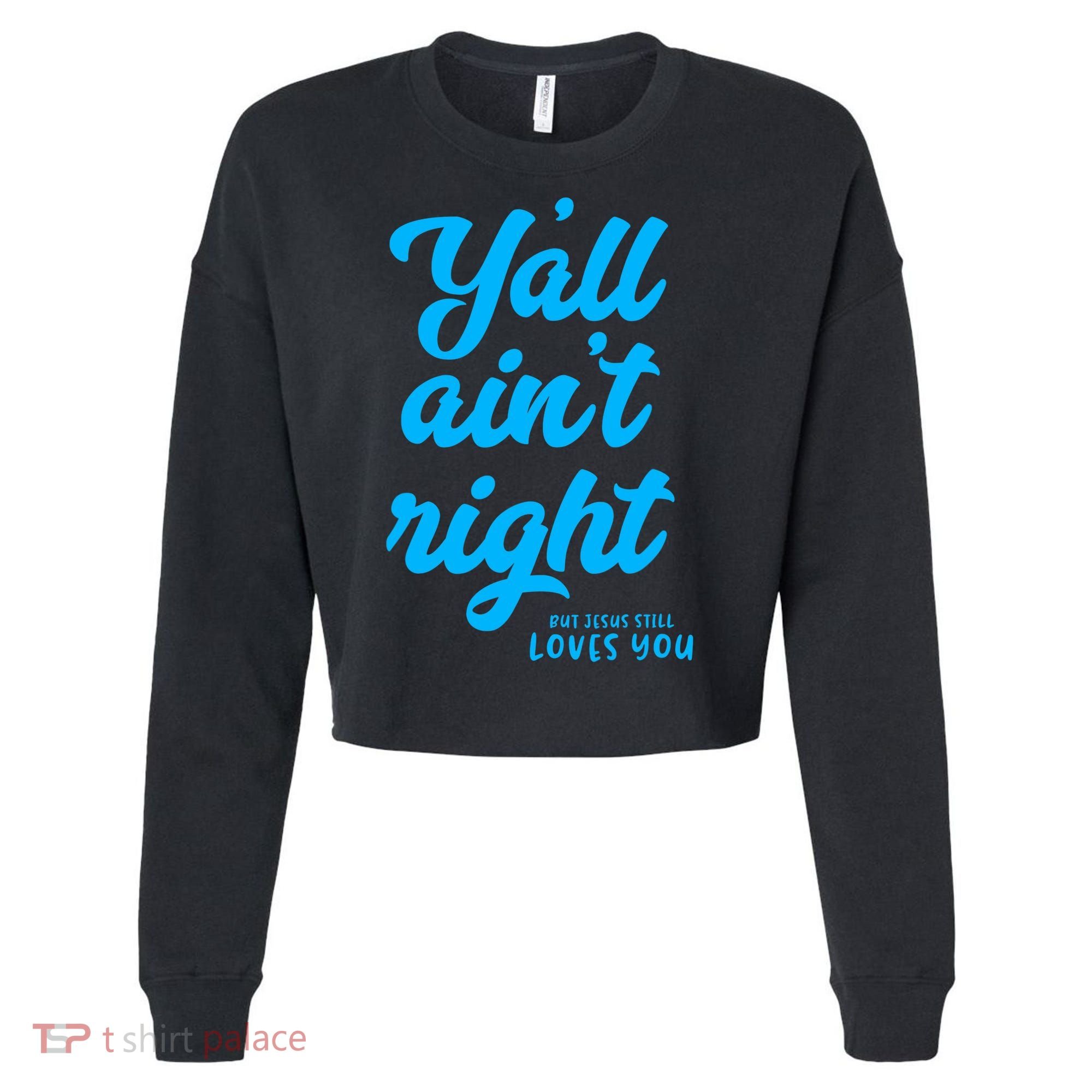 Y'all ain't right but Jesus still loves you Cropped Pullover Crew