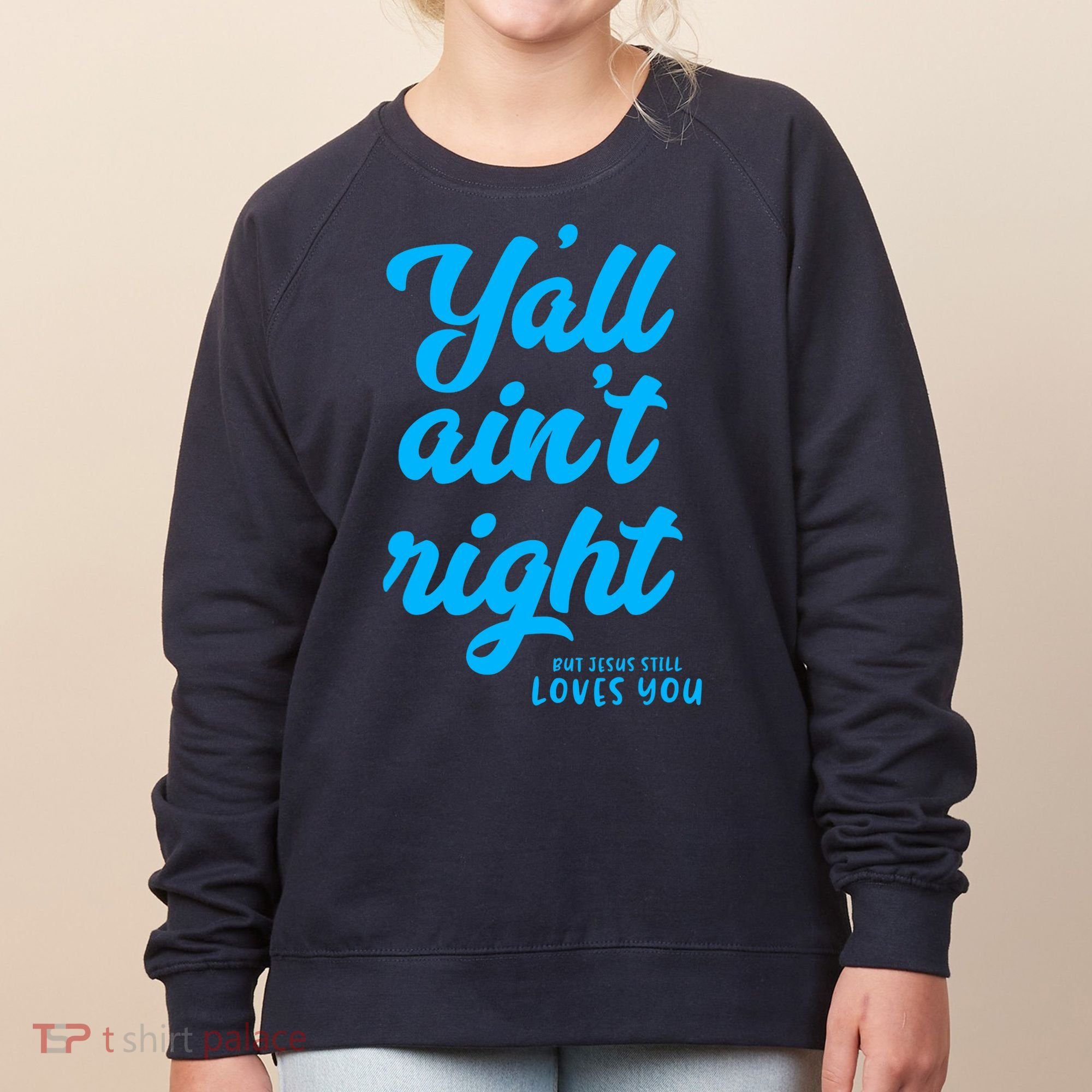 Y'all ain't right but Jesus still loves you Women's Sweatshirt
