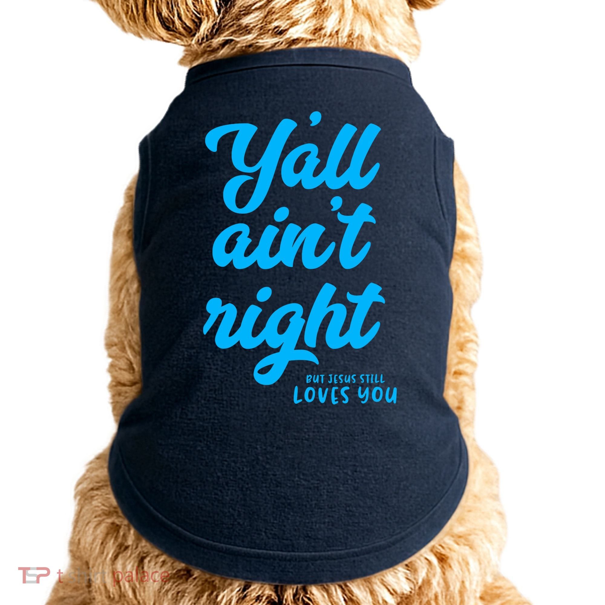Y'all ain't right but Jesus still loves you Doggie Tank