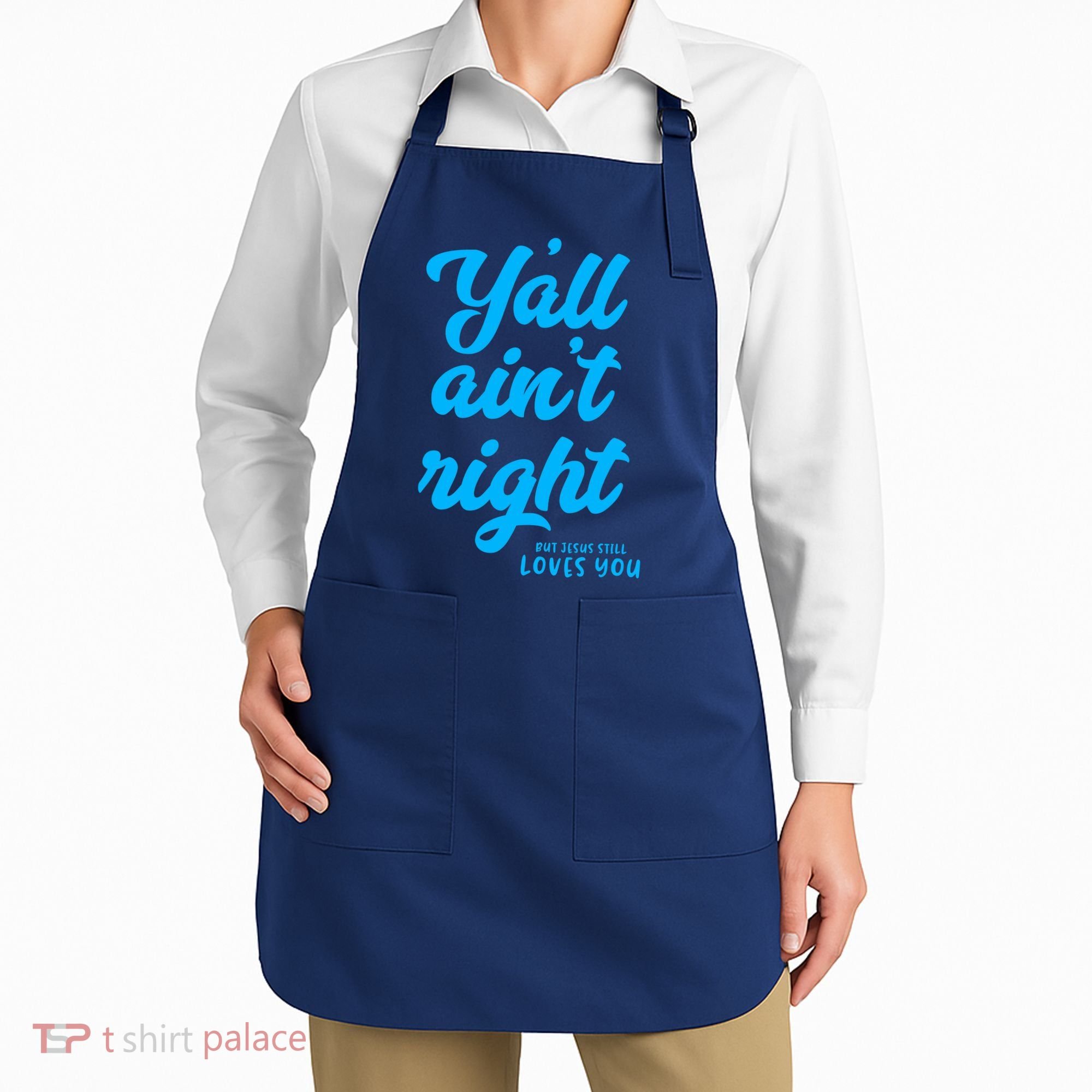 Y'all ain't right but Jesus still loves you Apron