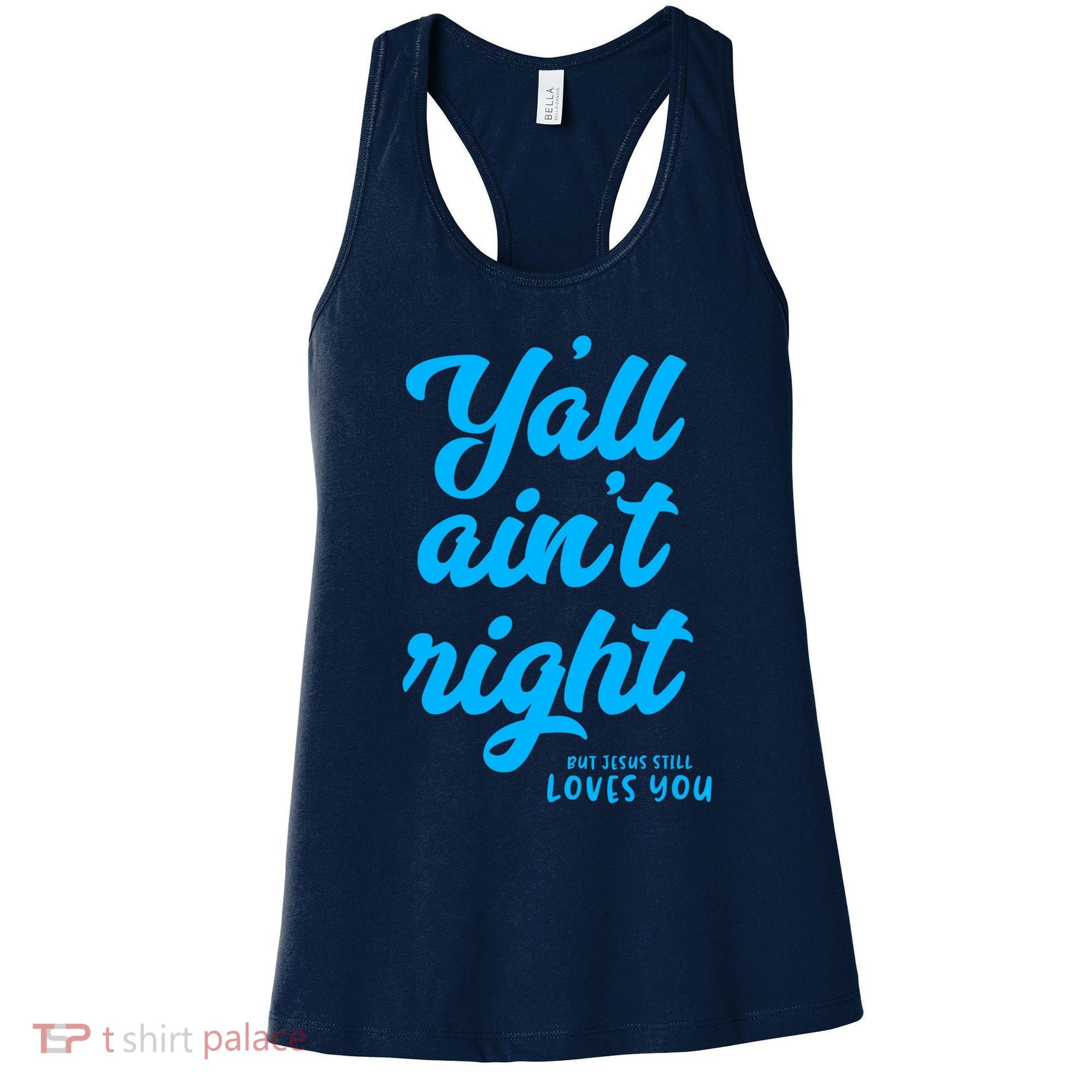 Y'all ain't right but Jesus still loves you Women's Tank Top