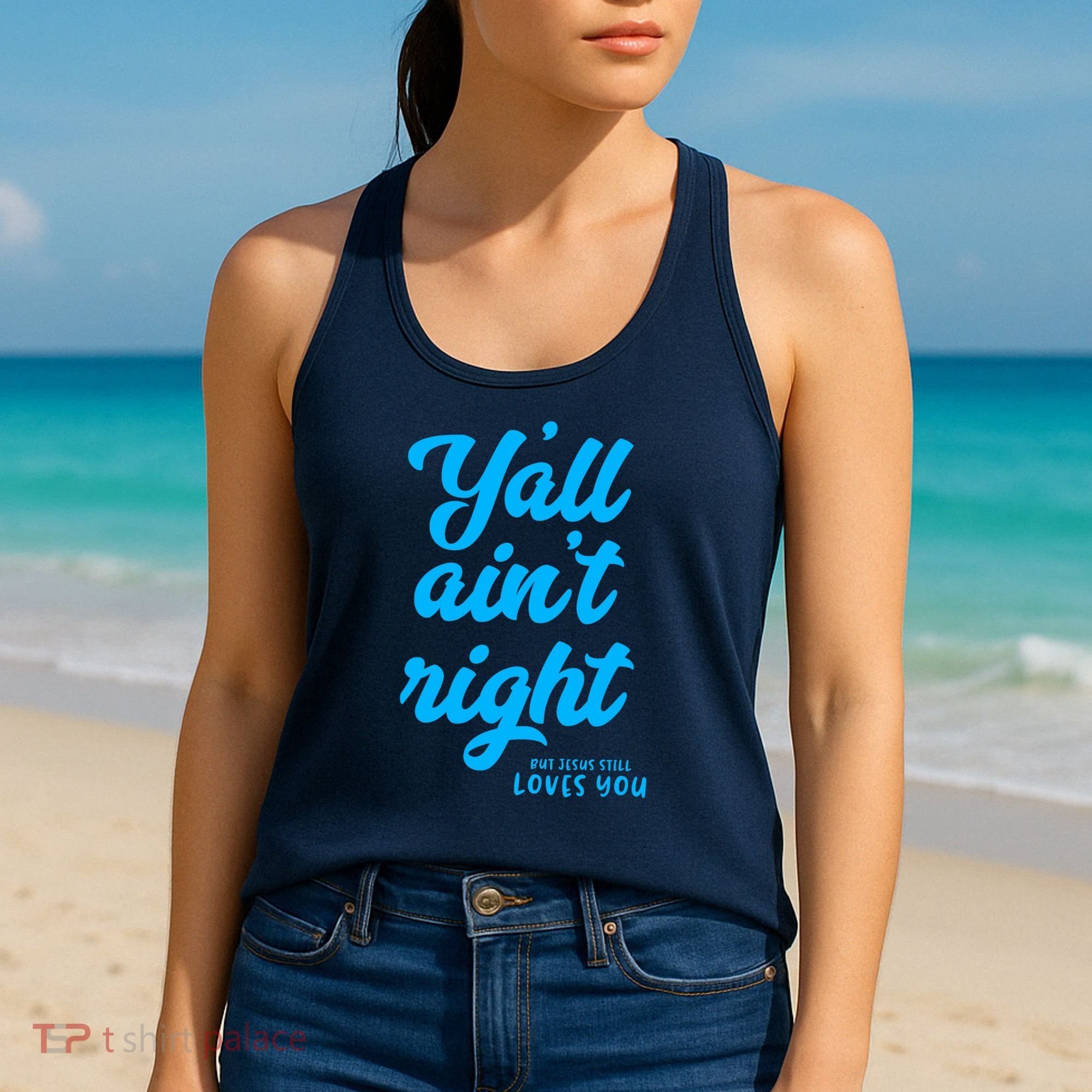 Y'all ain't right but Jesus still loves you Women's Tank Top