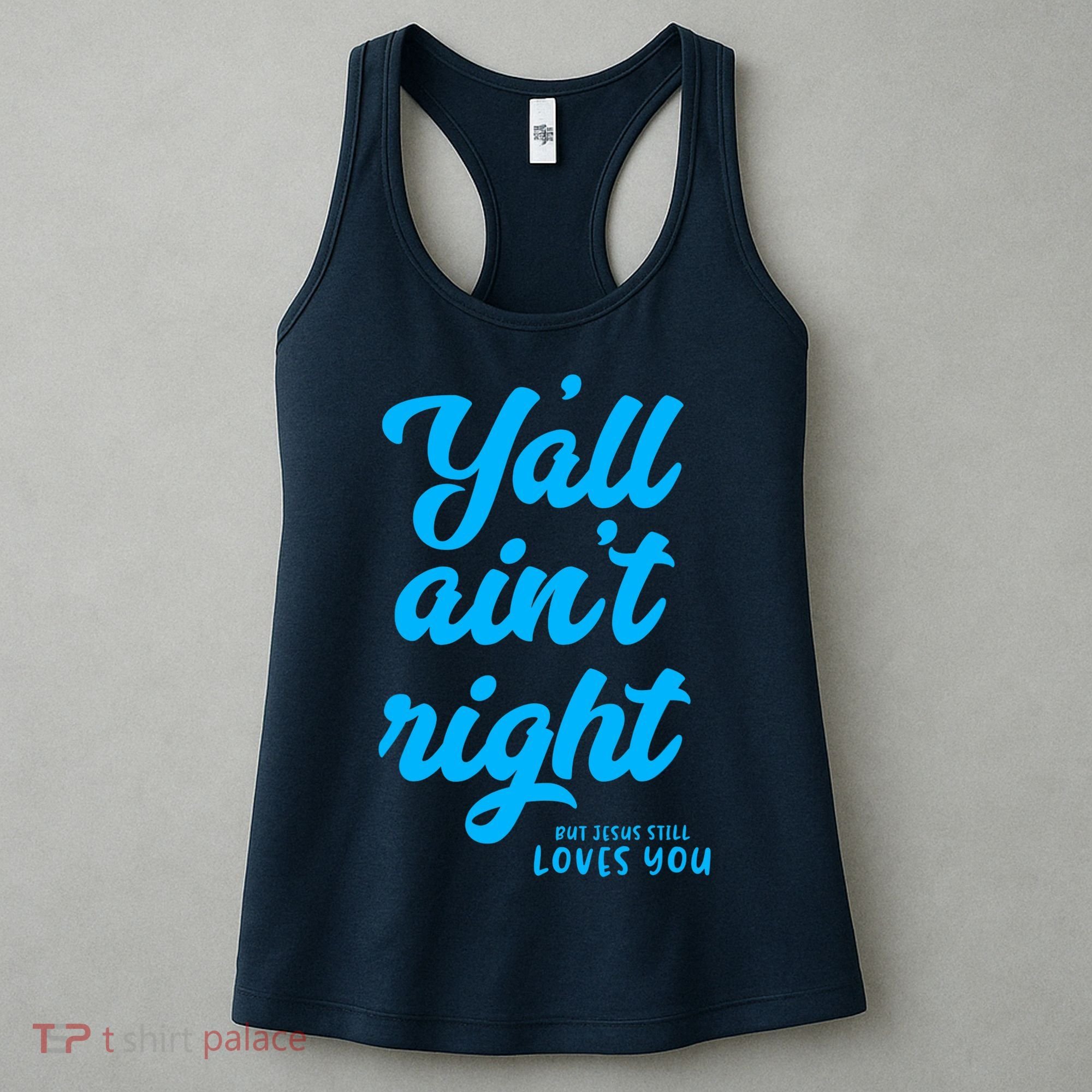 Y'all ain't right but Jesus still loves you Women's Tank Top