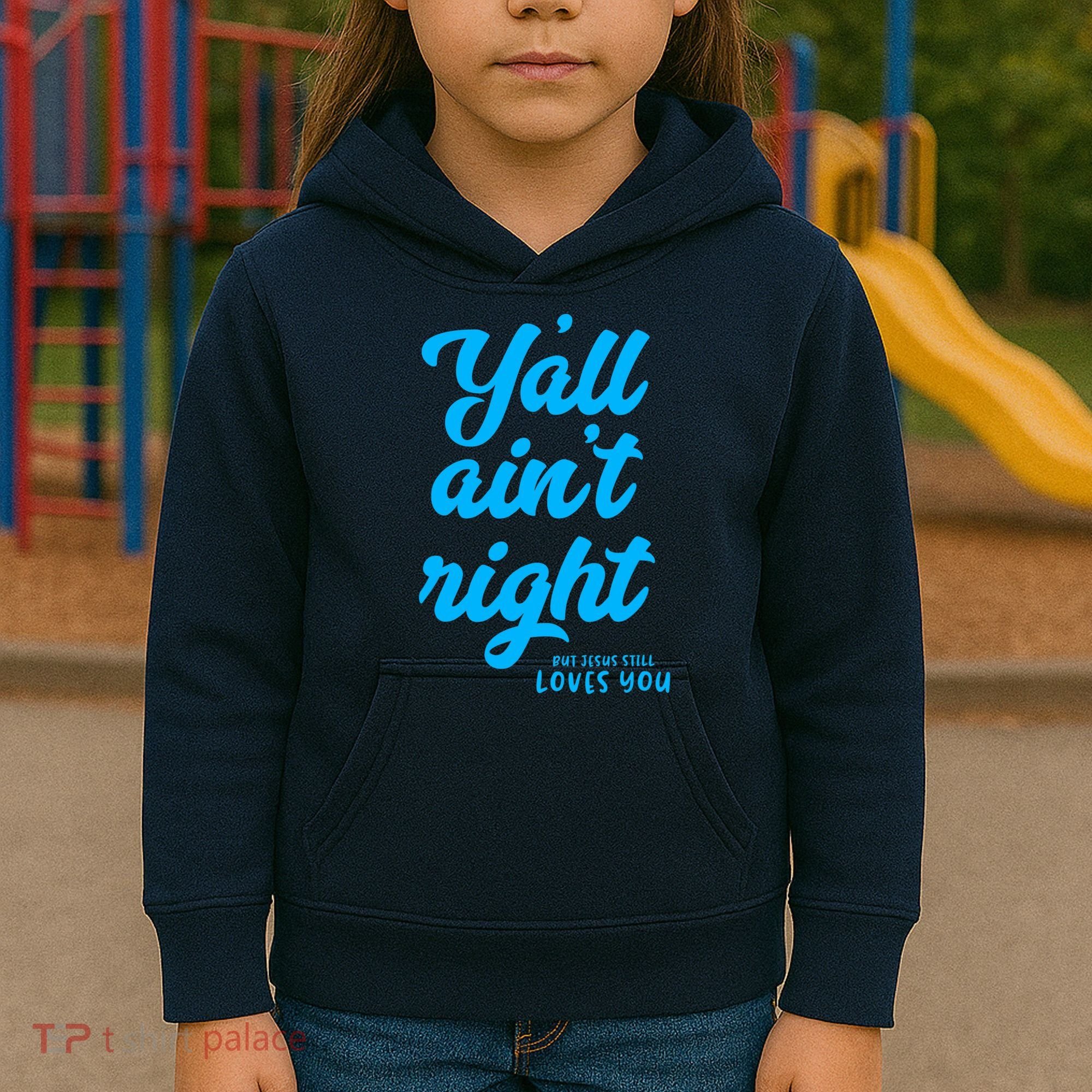 Y'all ain't right but Jesus still loves you Kids Hoodie