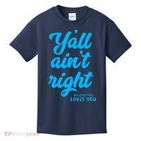 Y'all ain't right but Jesus still loves you Kids T-Shirt thumb 0