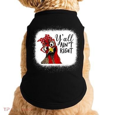 Y'all Ain't Right Funny Chicken Farmer Doggie Tank