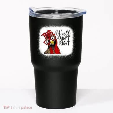 Y'all Ain't Right Funny Chicken Farmer Tumbler