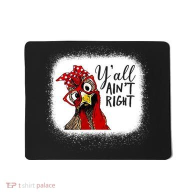 Y'all Ain't Right Funny Chicken Farmer Mousepad