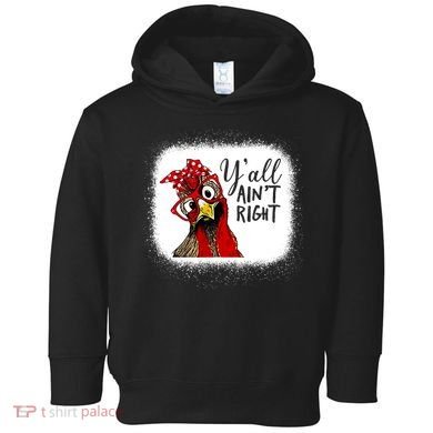 Y'all Ain't Right Funny Chicken Farmer Toddler Hoodie