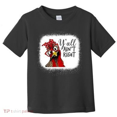 Y'all Ain't Right Funny Chicken Farmer Toddler T-Shirt