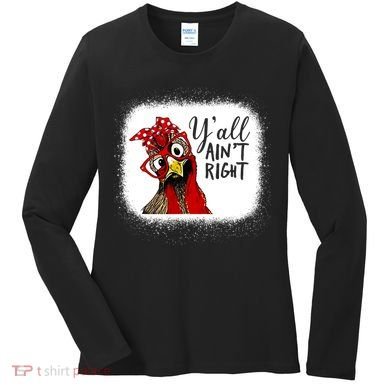 Y'all Ain't Right Funny Chicken Farmer Women's Long Sleeve Shirt