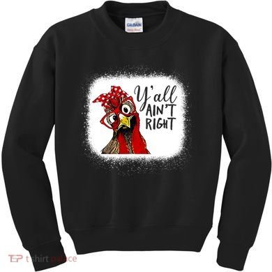 Y'all Ain't Right Funny Chicken Farmer Kids Sweatshirt