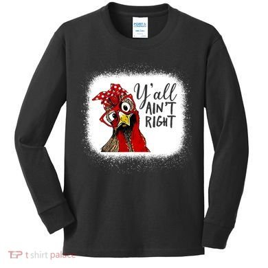Y'all Ain't Right Funny Chicken Farmer Kids Long Sleeve Shirt