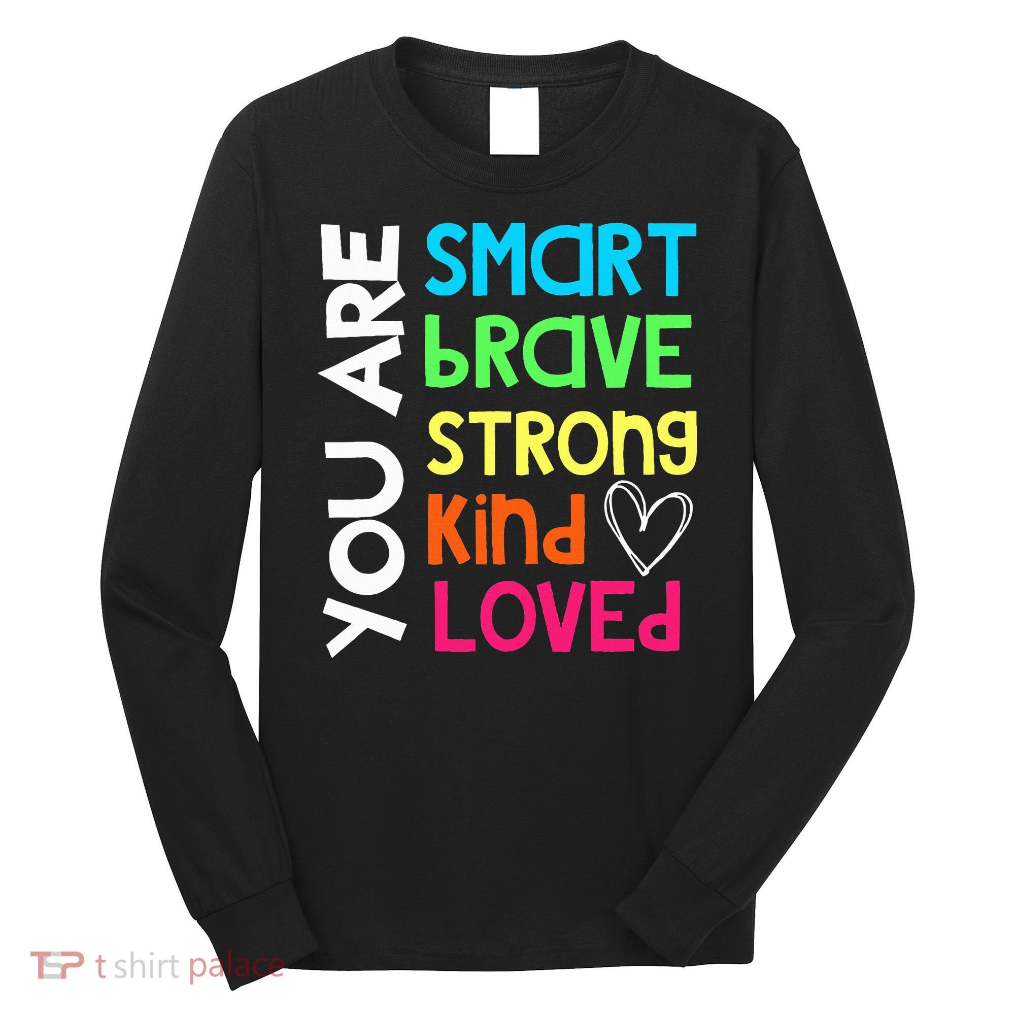 You Are Smart Brave Strong Kind Loved Motivation Teacher Long Sleeve Shirt