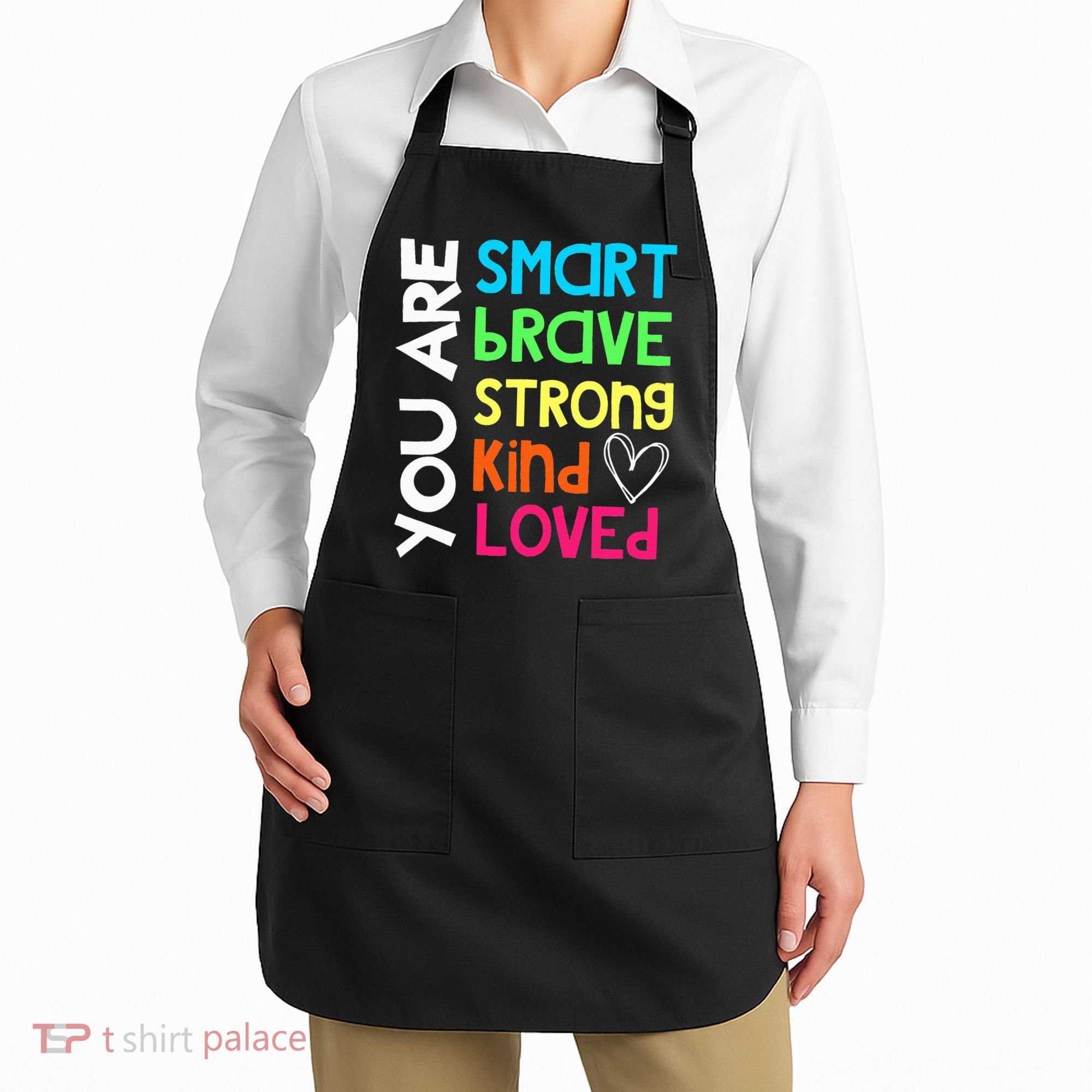 You Are Smart Brave Strong Kind Loved Motivation Teacher Apron
