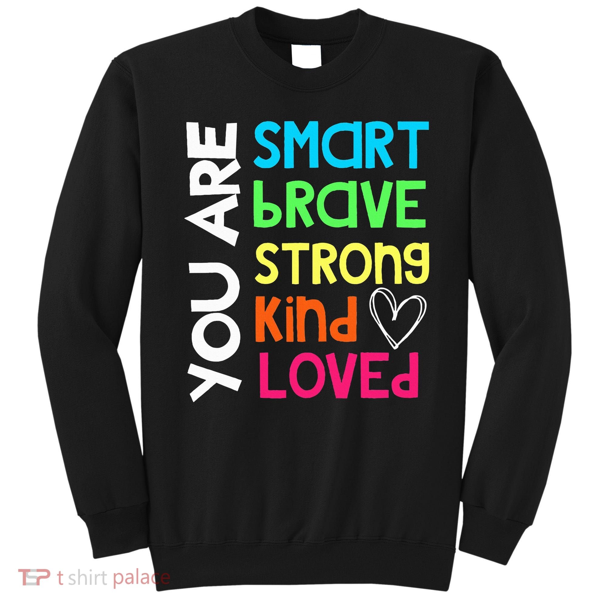 You Are Smart Brave Strong Kind Loved Motivation Teacher Sweatshirt