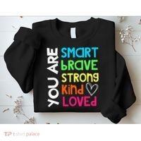 You Are Smart Brave Strong Kind Loved Motivation Teacher Sweatshirt thumb 2