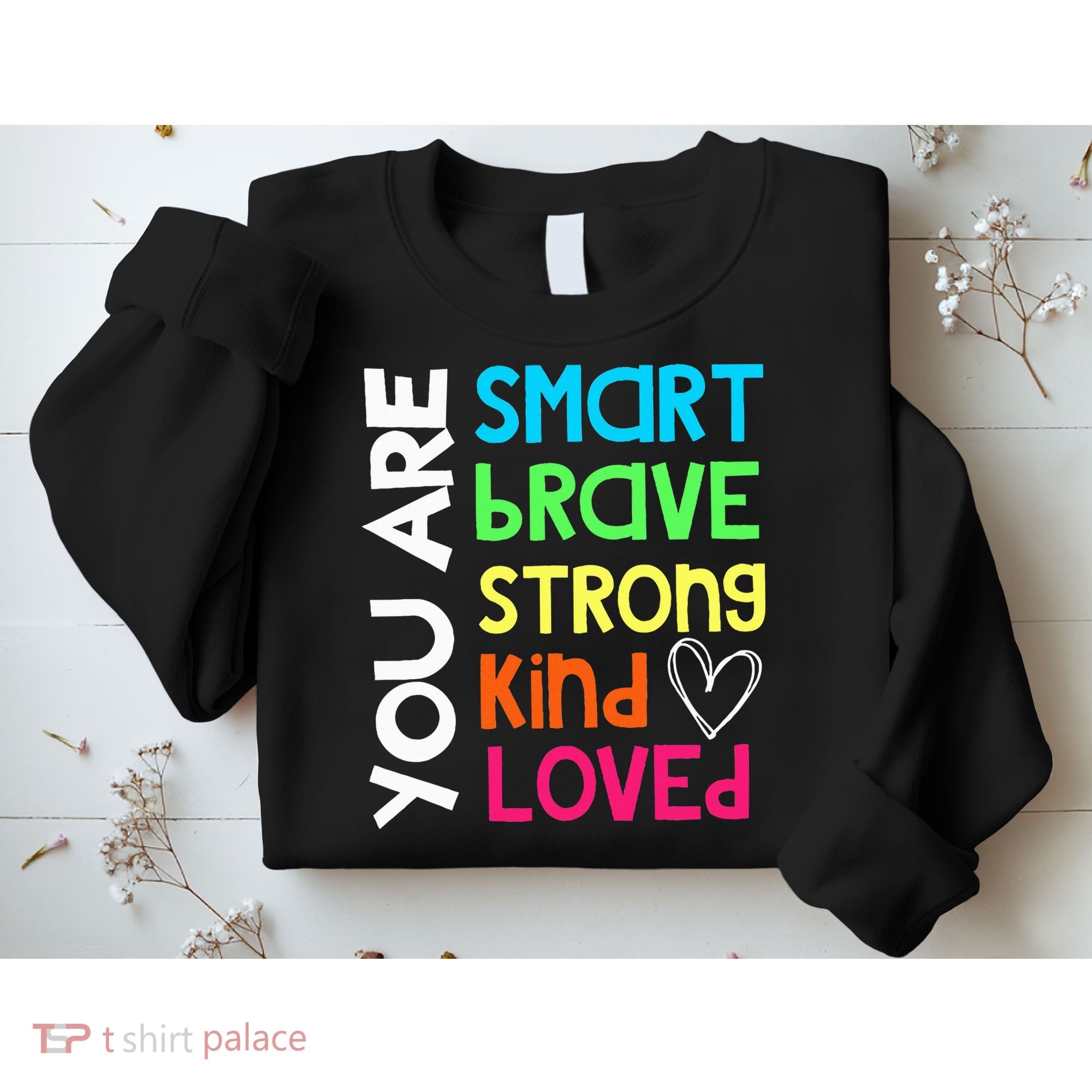You Are Smart Brave Strong Kind Loved Motivation Teacher Sweatshirt