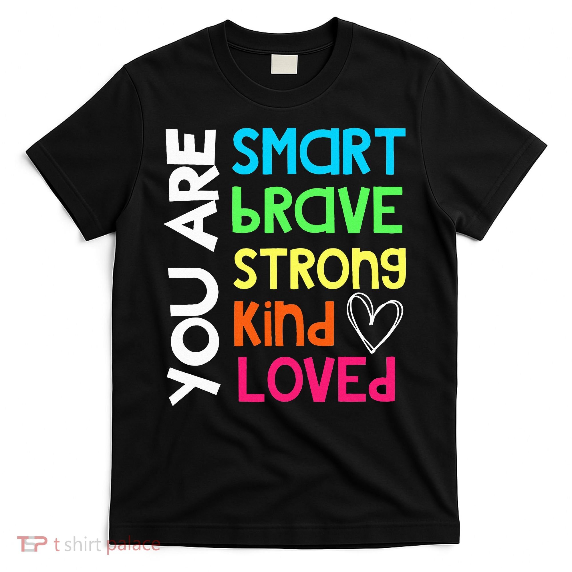 You Are Smart Brave Strong Kind Loved Motivation Teacher T-Shirt