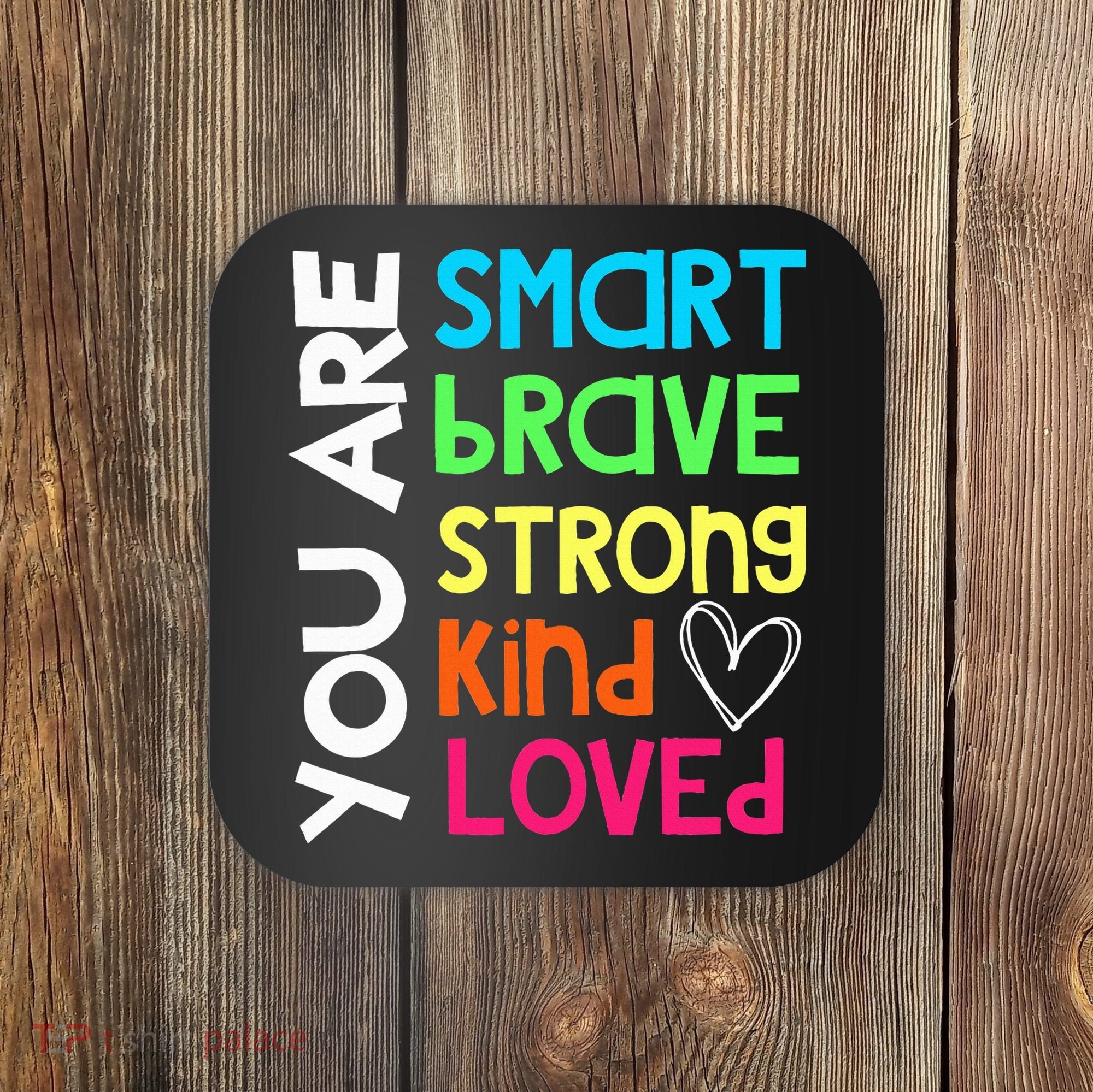 You Are Smart Brave Strong Kind Loved Motivation Teacher Coaster