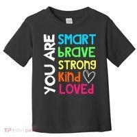 You Are Smart Brave Strong Kind Loved Motivation Teacher Toddler T-Shirt thumb 0