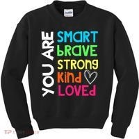 You Are Smart Brave Strong Kind Loved Motivation Teacher Kids Sweatshirt thumb 0