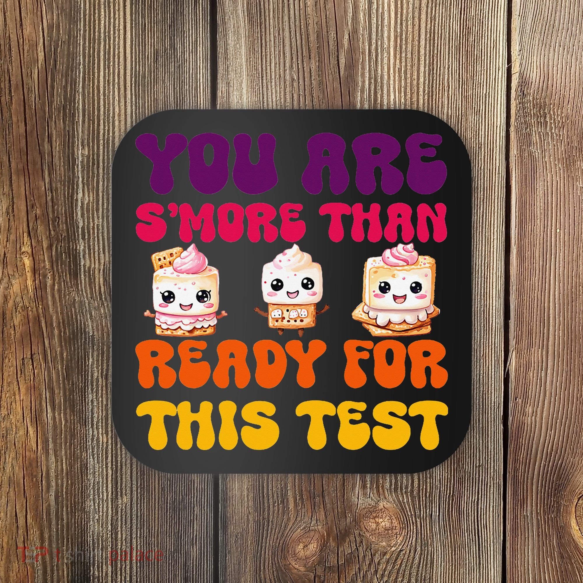 You Are Smore Than Ready For This Test Test Day Cute Smore Coaster