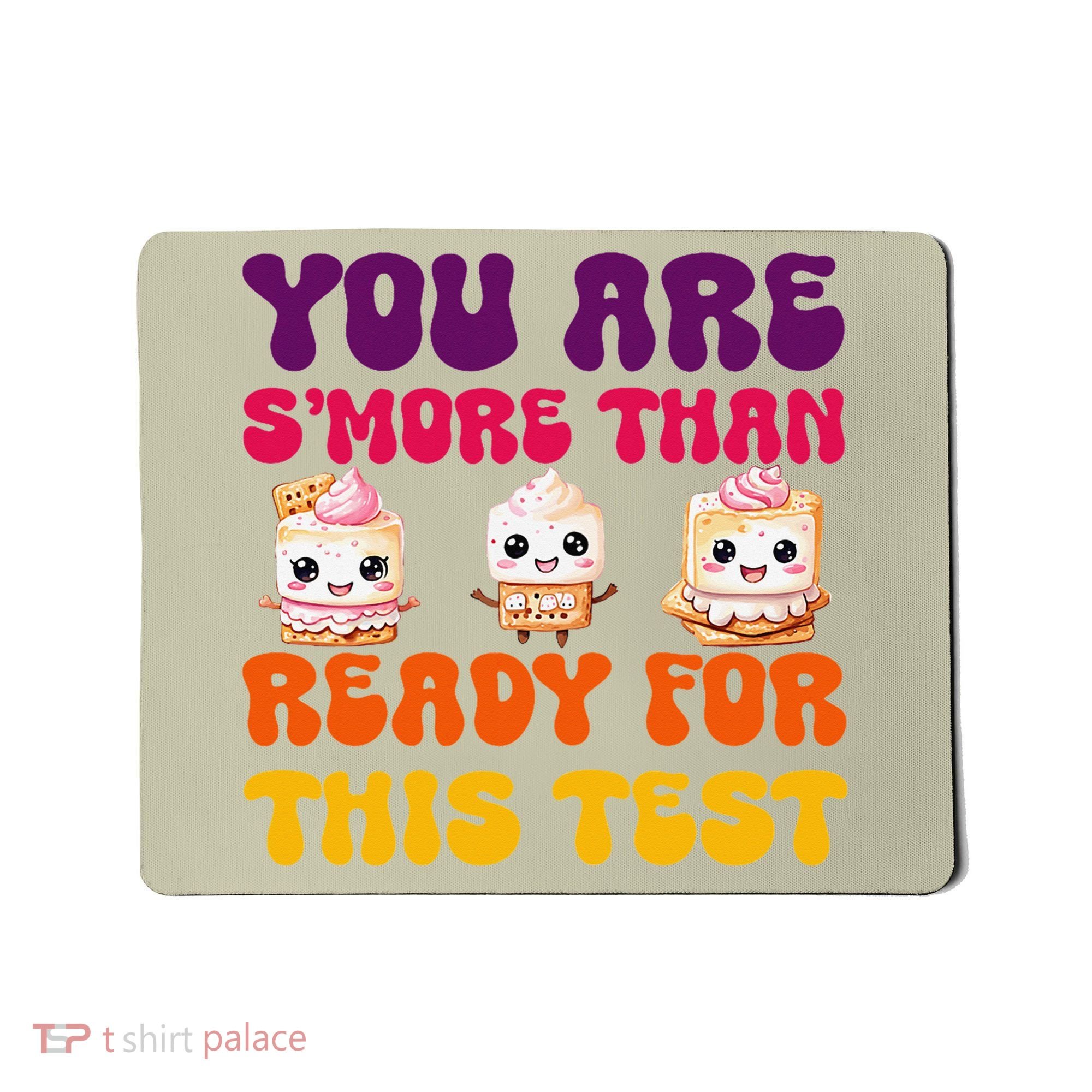 You Are Smore Than Ready For This Test Test Day Cute Smore Mousepad