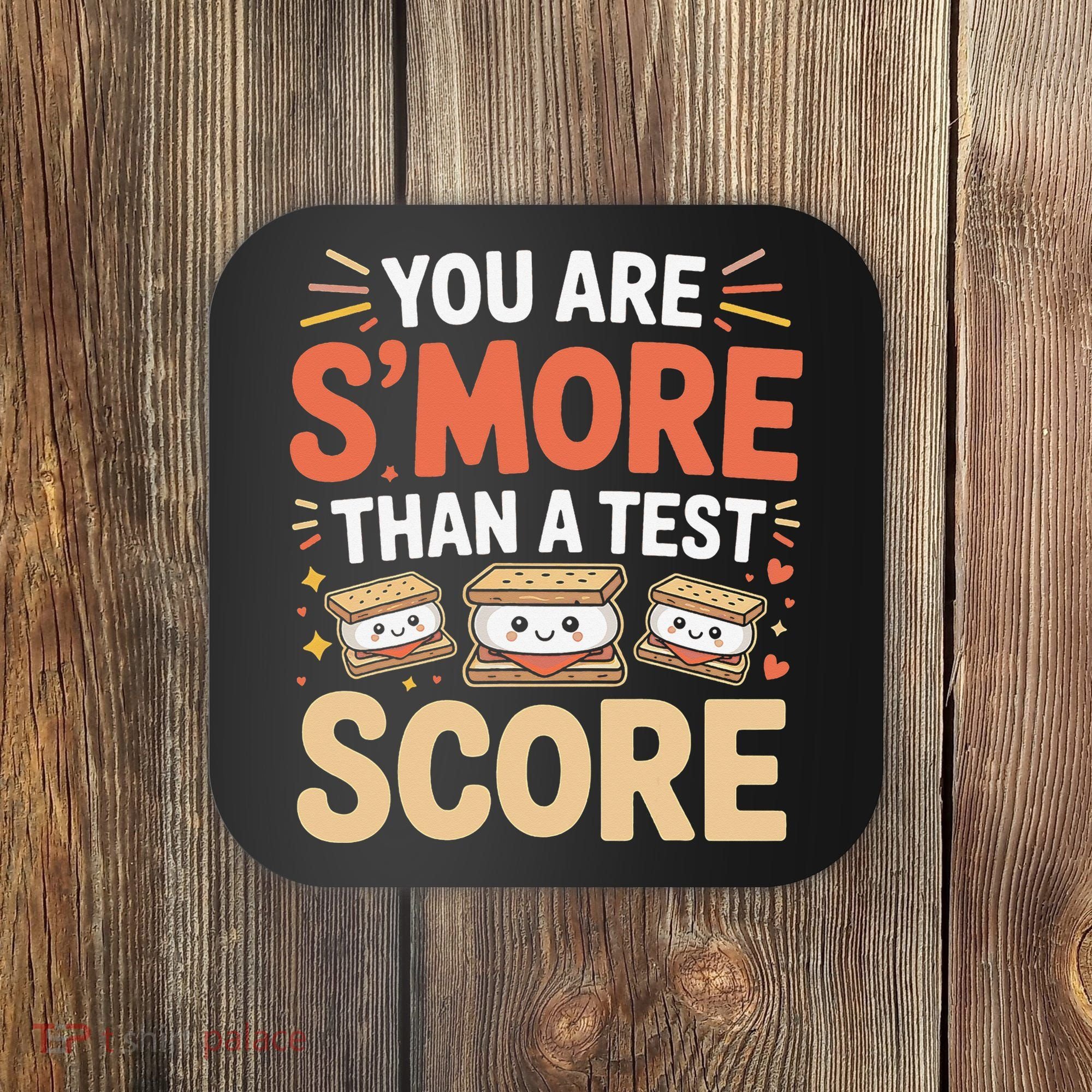 You Are Smore Than A Test Score State Test Day Teacher Coaster