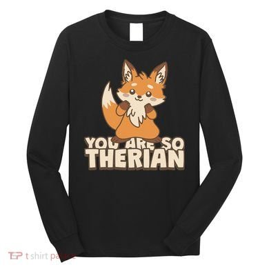 You Are So Therian Long Sleeve Shirt