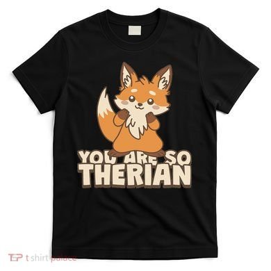 You Are So Therian T-Shirt