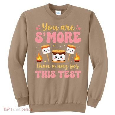 You Are Smore Than A Test Score State Test Day Teacher Sweatshirt