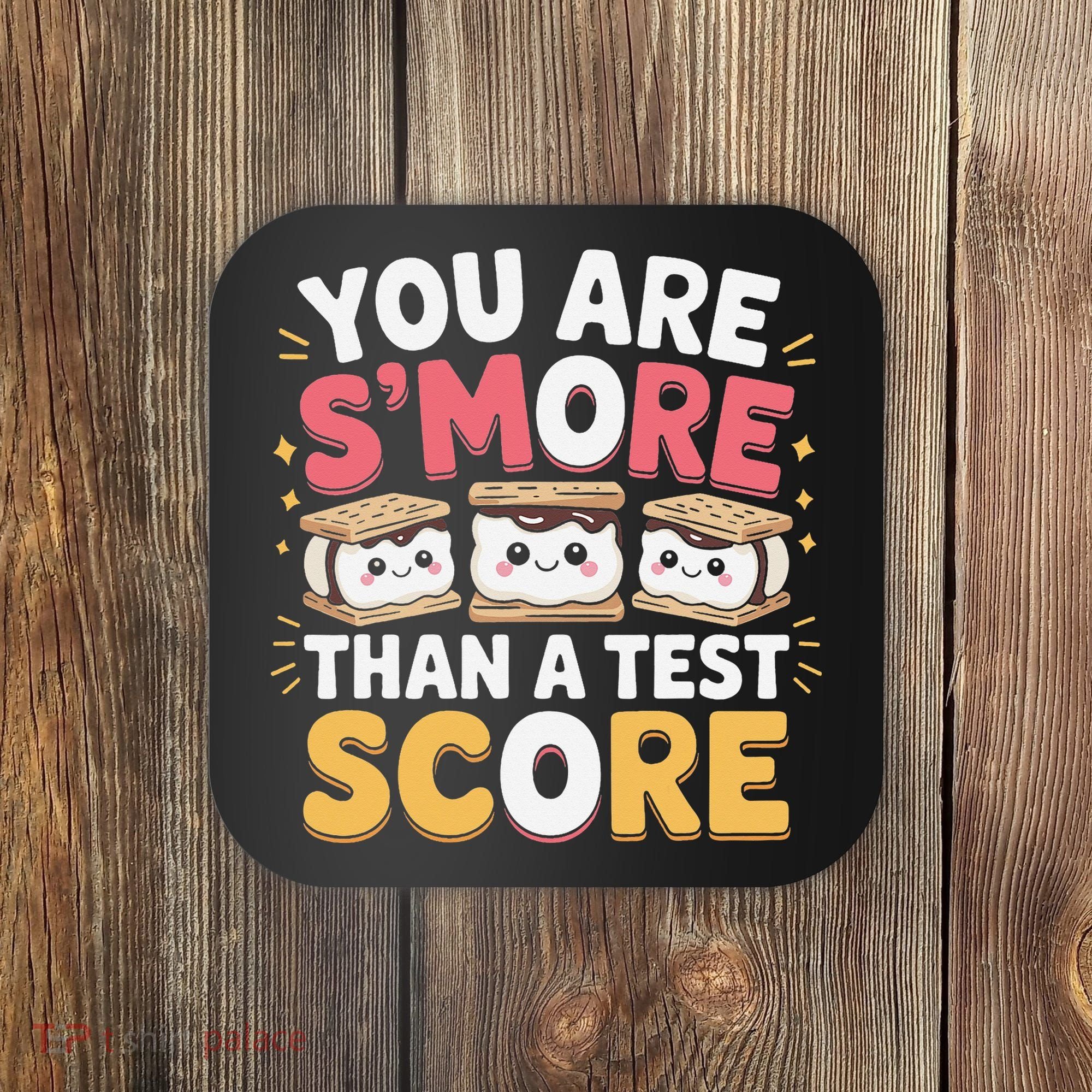 You Are Smore Than A Test Score Test Day Teacher Coaster