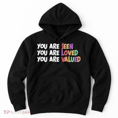You Are Seen Loved Valued Hoodie