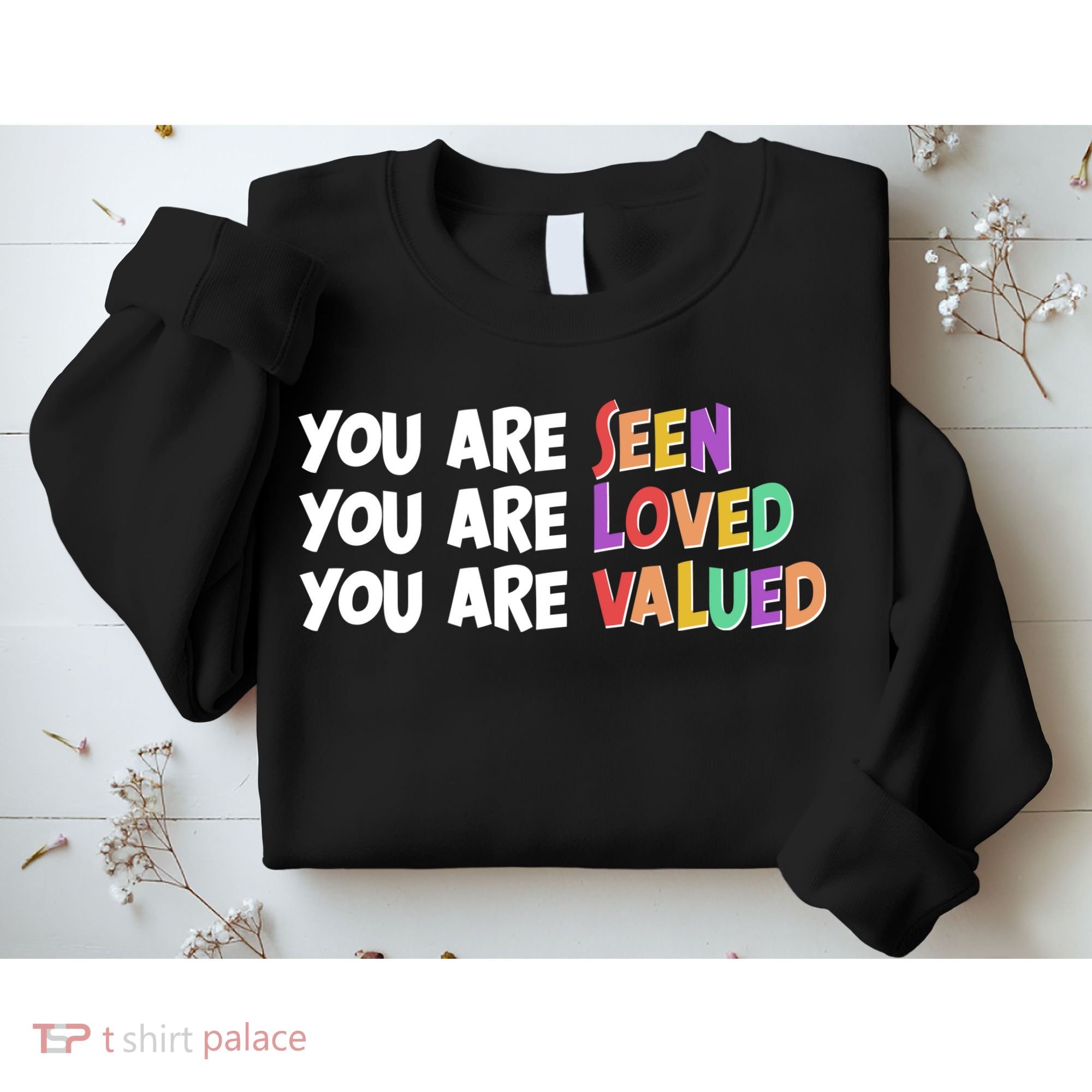 You Are Seen Loved Valued Sweatshirt