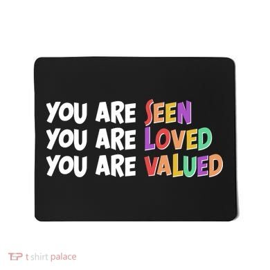 You Are Seen Loved Valued Mousepad