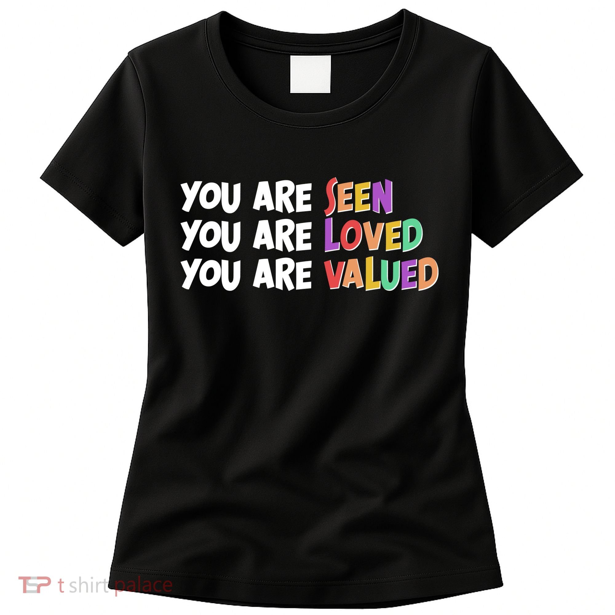 You Are Seen Loved Valued Women's T-Shirt